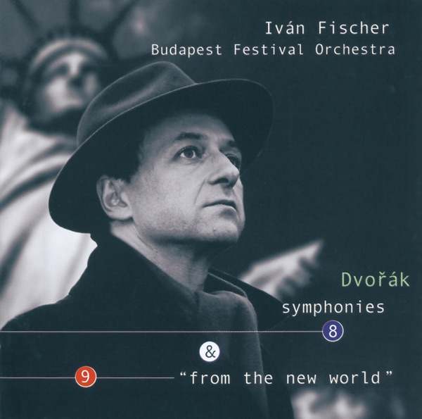 Dvořák: Symphonies Nos. 8 & 9 by Budapest Festival Orchestra & Iván Fischer